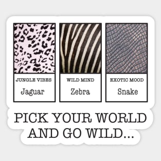 Pick your WORLD and go WILD Sticker